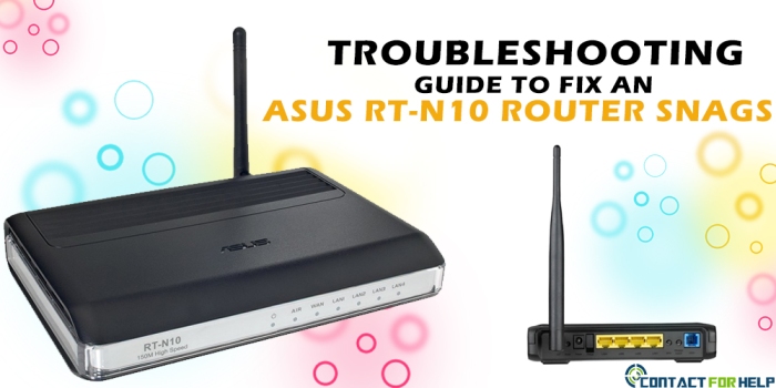 Troubleshooting Guide to Fix Asus RT-N10 Router Snag